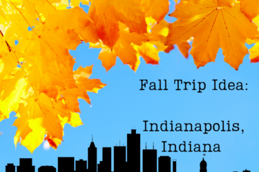 Fall Trip Idea: Indianapolis