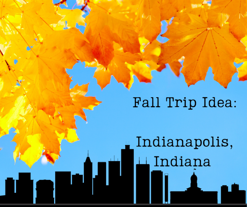 Fall Trip Idea: Indianapolis